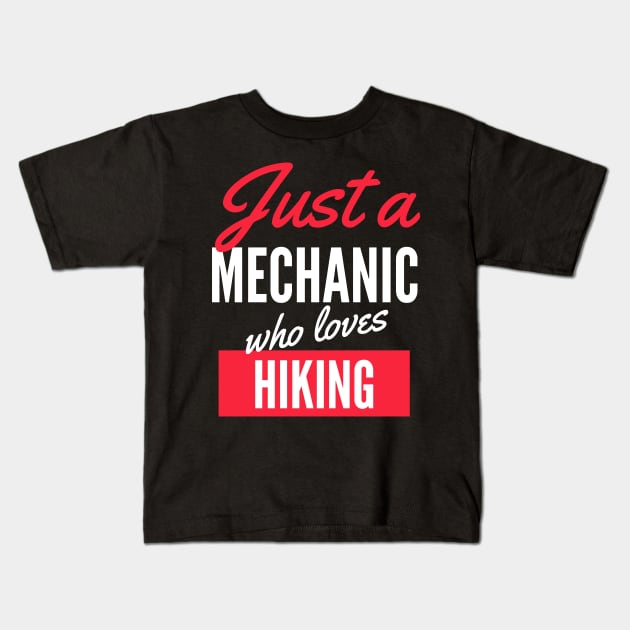 Just A Mechanic Who Loves Hiking - Gift For Men, Women, Hiking Lover Kids T-Shirt by Famgift